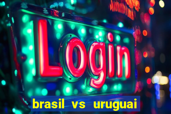 brasil vs uruguai ao vivo multicanais